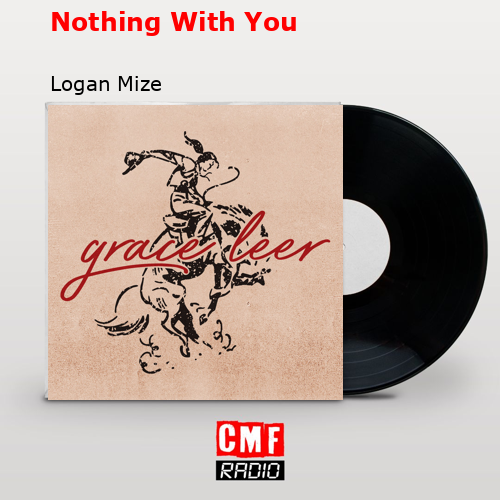 Nothing With You – Logan Mize