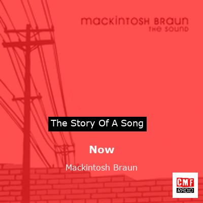 Now – Mackintosh Braun