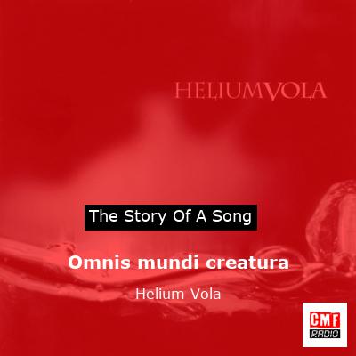 Omnis mundi creatura – Helium Vola