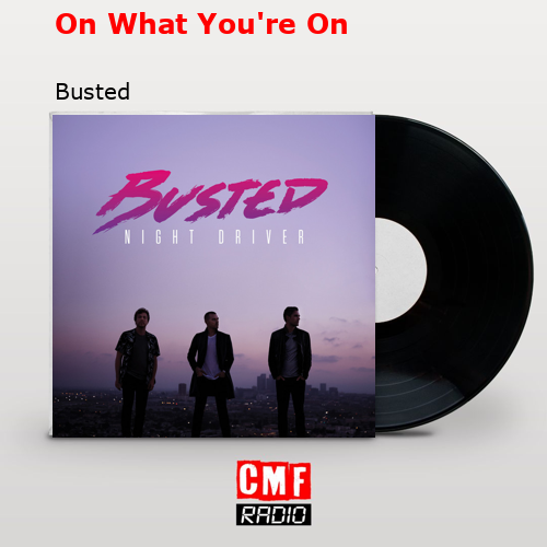 On What You’re On – Busted