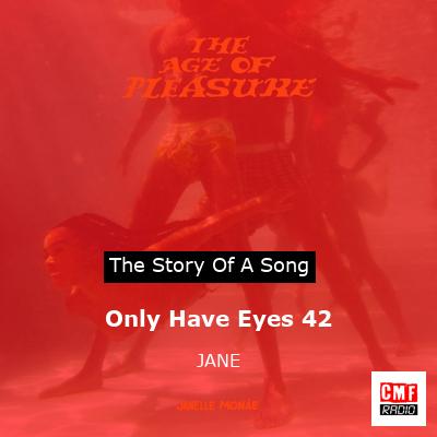 Only Have Eyes 42 – JANE