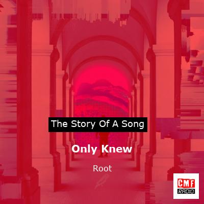 Only Knew – Root