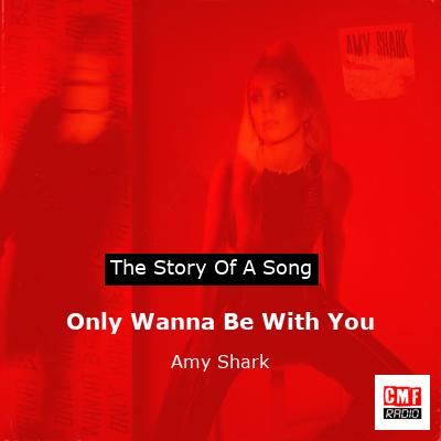 Only Wanna Be With You – Amy Shark
