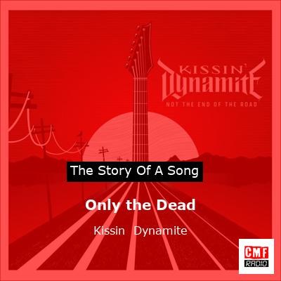 Only the Dead – Kissin  Dynamite
