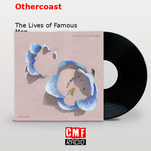 Othercoast – The Lives of Famous Men