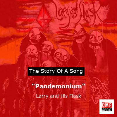 “Pandemonium” – Larry and His Flask
