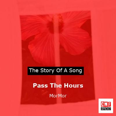 Pass The Hours – MorMor