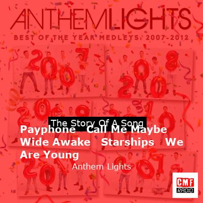 Payphone   Call Me Maybe   Wide Awake   Starships   We Are Young – Anthem Lights