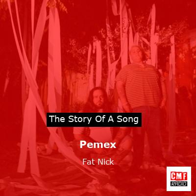 Pemex – Fat Nick