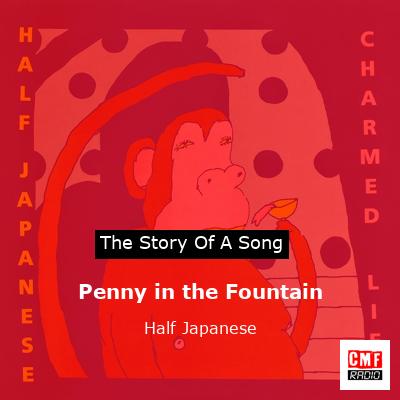 Penny in the Fountain – Half Japanese