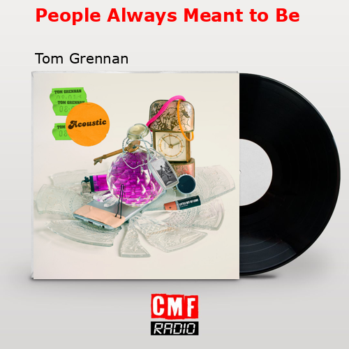 People Always Meant to Be – Tom Grennan