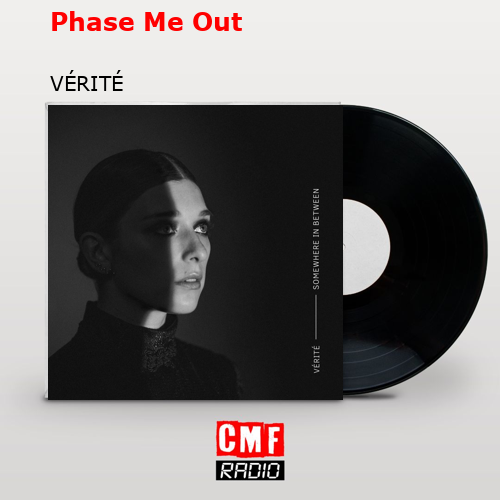 Phase Me Out – VÉRITÉ