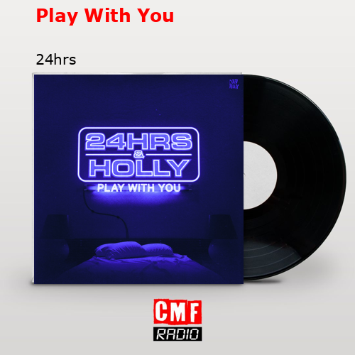 Play With You – 24hrs