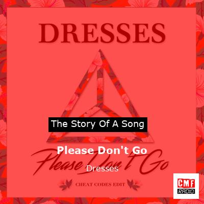 Please Don’t Go – Dresses