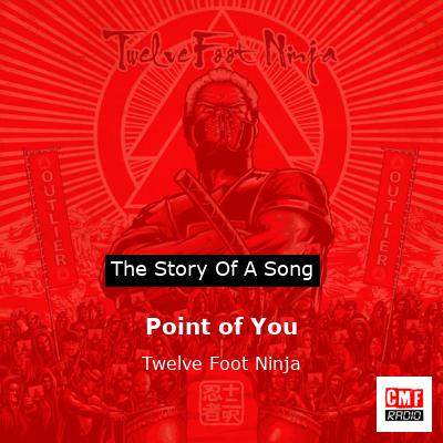 Point of You – Twelve Foot Ninja