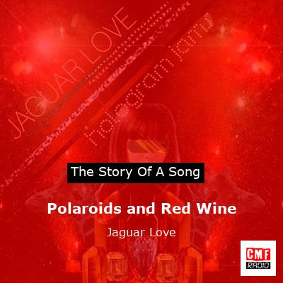 Polaroids and Red Wine – Jaguar Love