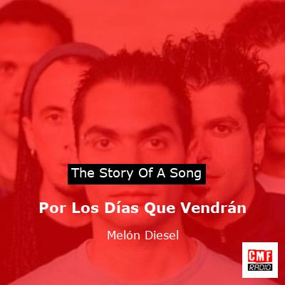 Por Los Días Que Vendrán – Melón Diesel