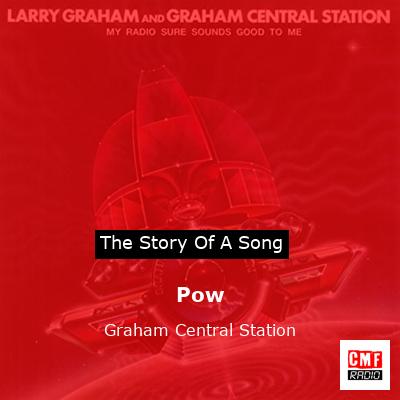 Pow – Graham Central Station