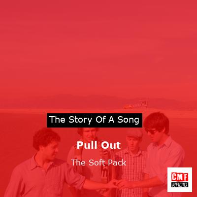 Pull Out – The Soft Pack