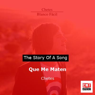 Que Me Maten – Chetes
