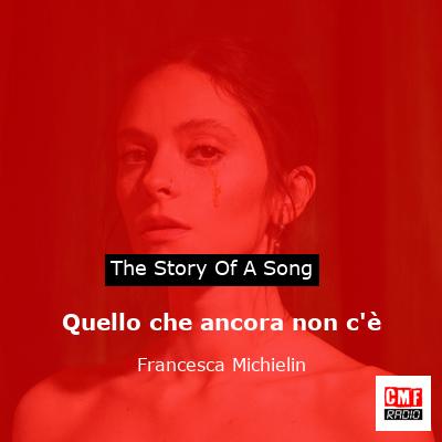 Quello che ancora non c’è – Francesca Michielin