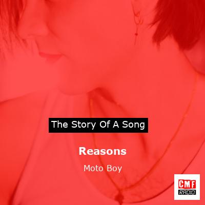 The story and meaning of the song 'Reasons - Moto Boy