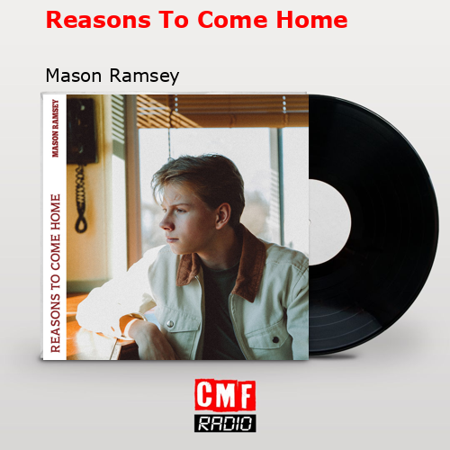 Reasons To Come Home – Mason Ramsey