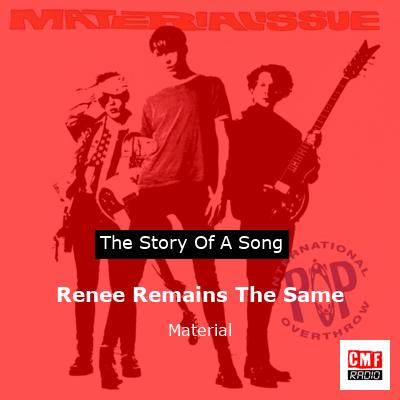 Renee Remains The Same – Material