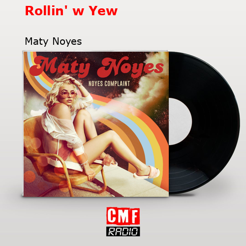 Rollin’ w Yew – Maty Noyes