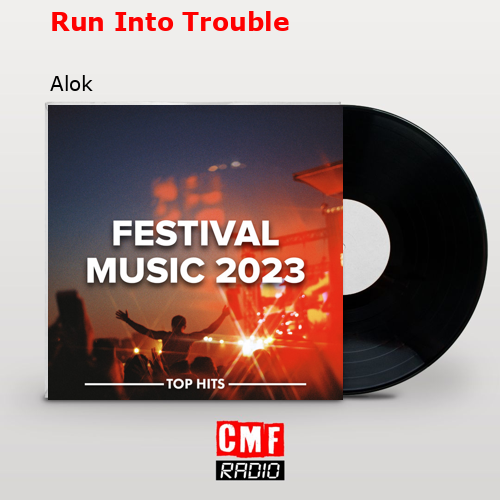 Run Into Trouble – Alok