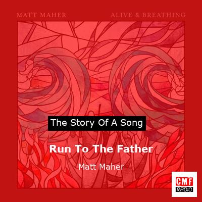 Run To The Father – Matt Maher