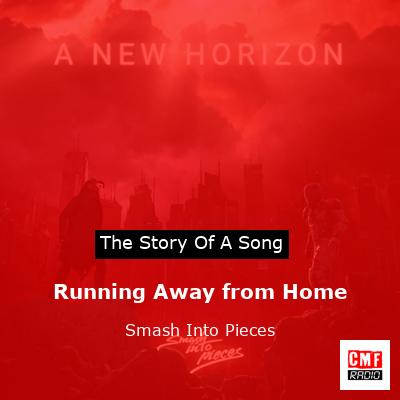 Running Away from Home – Smash Into Pieces