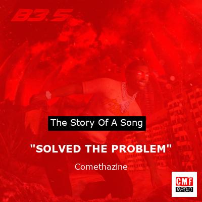 “SOLVED THE PROBLEM” – Comethazine