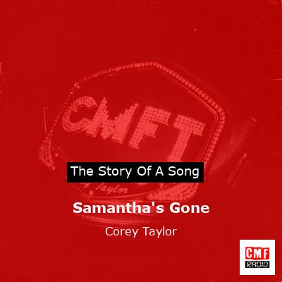 Samantha’s Gone – Corey Taylor