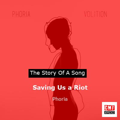 Saving Us a Riot – Phoria