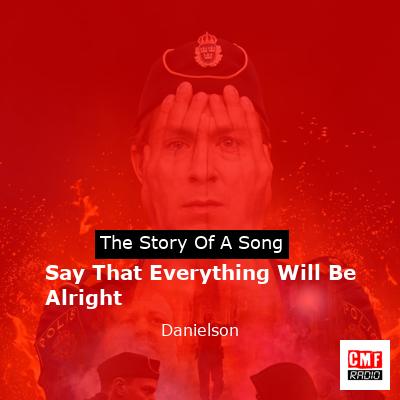 Say That Everything Will Be Alright – Danielson