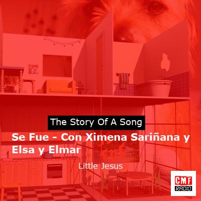 Se Fue – Con Ximena Sariñana y Elsa y Elmar – Little Jesus