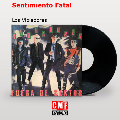 Sentimiento Fatal – Los Violadores
