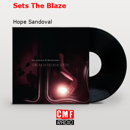 Sets The Blaze – Hope Sandoval