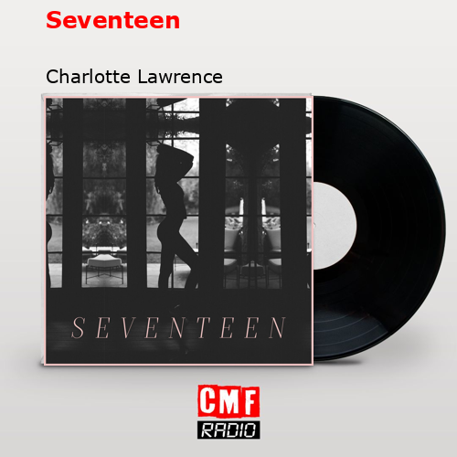 Seventeen – Charlotte Lawrence