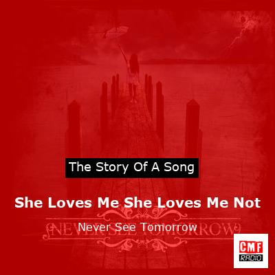 She Loves Me She Loves Me Not – Never See Tomorrow