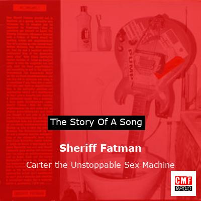 Sheriff Fatman – Carter the Unstoppable Sex Machine