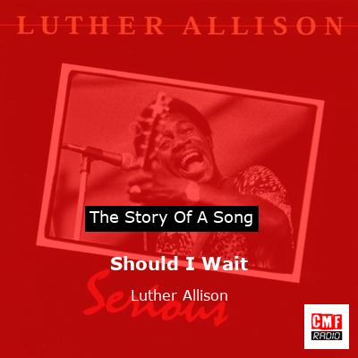 Should I Wait – Luther Allison
