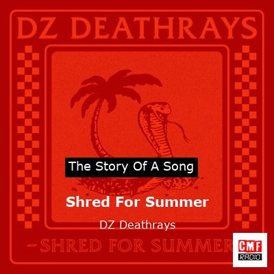 Shred For Summer – DZ Deathrays
