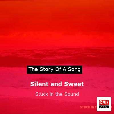 Silent and Sweet – Stuck in the Sound