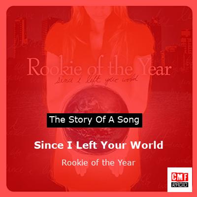 Since I Left Your World – Rookie of the Year
