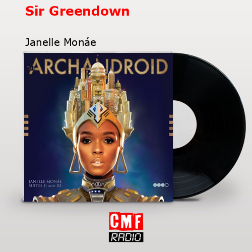 Sir Greendown – Janelle Monáe