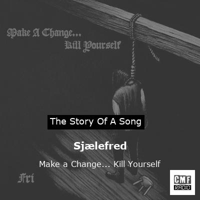 Sjælefred – Make a Change… Kill Yourself