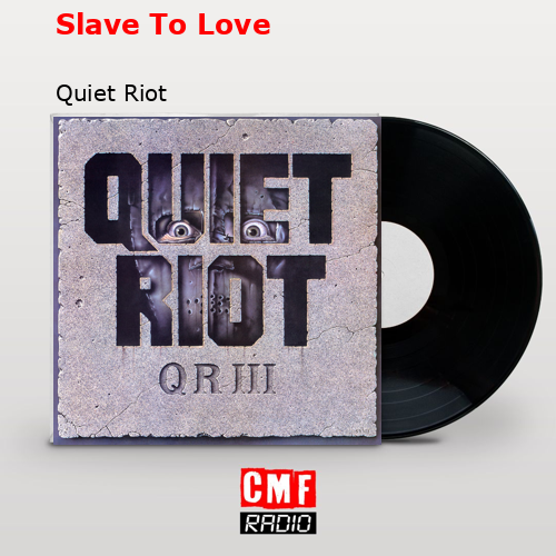 Slave To Love – Quiet Riot