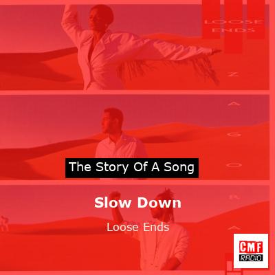 Slow Down – Loose Ends